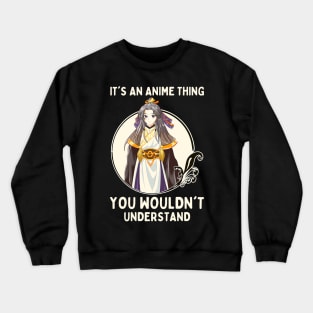 It's An Anime Thing You Wouldn't Understand Crewneck Sweatshirt